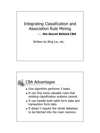Integrating Classification and  Association Rule Mining  the Secret Behind CBA  Written by Bing