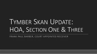 T YMBER S KAN U PDATE : HOA, S ECTION O NE &amp; T HREE  FRANK PAUL BARBER, COURT APPOINTED