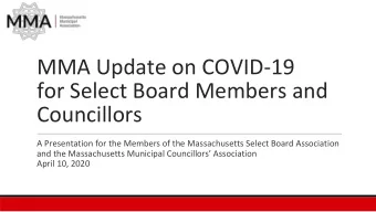 MMA Update on COVID-19  for Select Board Members and  Councillors  A Presentation for the Members