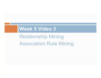 Relationship Mining  Association Rule Mining  Association Rule Mining  Try to automatically find
