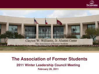 The Association of Former Students  2011 Winter Leadership Council Meeting  February 26, 2011