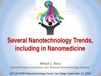 Several Nanotechnology Trends,  including in Nanomedicine  Mihail C. Roco  National Science