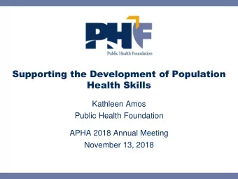 Supporting the Development of Population  Health Skills  Kathleen Amos  Public Health Foundation