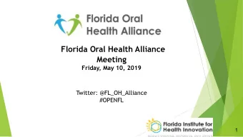 Florida Oral Health Alliance  Meeting  Friday, May 10, 2019  Twitter: @FL_OH_Alliance  #OPENFL  1