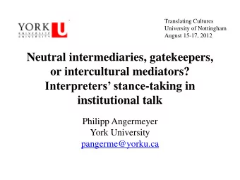 Interpreters stance -taking in  institutional talk  Philipp Angermeyer  York University