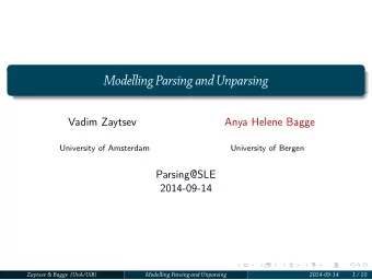 Modelling Parsing and Unparsing  Vadim Zaytsev  Anya Helene Bagge  University of Amsterdam