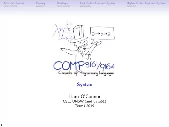 Syntax  Liam OConnor  CSE, UNSW (and data61)  Term3 2019  1  Abstract Syntax  Parsing  Bindings