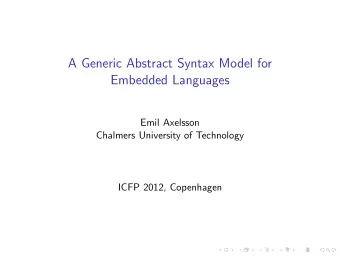 A Generic Abstract Syntax Model for  Embedded Languages  Emil Axelsson  Chalmers University of