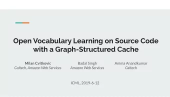 Open Vocabulary Learning on Source Code  with a Graph-Structured Cache  Milan Cvitkovic  Badal