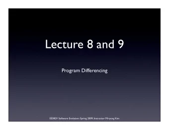 Lecture 8 and 9  Program Differencing  EE382V Software Evolution: Spring 2009, Instructor Miryung