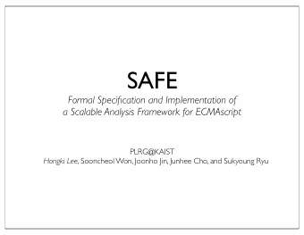 SAFE  Formal Specification and Implementation of  a Scalable Analysis Framework for ECMAscript