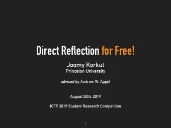 Direct Reflection for Free!  Joomy Korkut Princeton University  advised by Andrew W. Appel