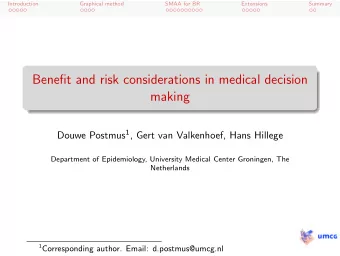 Benefit and risk considerations in medical decision  making Douwe Postmus 1 , Gert van Valkenhoef,