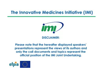 The Innovative Medicines Initiative (IMI)  DISCLAIMER:  Please note that the hereafter displayed