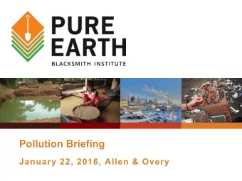 Pollution Briefing  January 22, 2016, Allen &amp; Overy  Pure Earth  The Problem  Pollution is  the