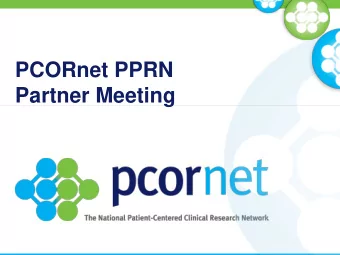 PCORnet PPRN  Partner Meeting Welcome!  Rachael Fleurence, Director CER Methods and Infrastructure