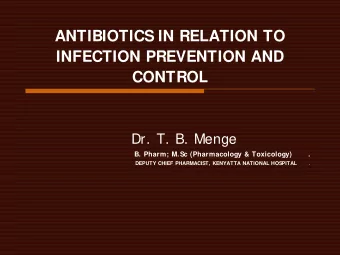ANTIBIOTICS IN RELATION TO  INFECTION PREVENTION AND  CONTROL  Dr. T. B. Menge  B. Pharm; M.Sc