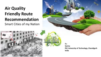 Air Quality  Friendly Route  Recommendation  Smart Cities of my Nation  By:  Savina  PEC University
