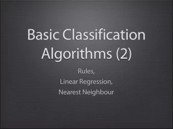 Basic Classification  Algorithms (2)  Rules,  Linear Regression,  Nearest Neighbour  Outline  Rules