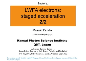 LWFA electrons:   staged acceleration  2/2 Masaki Kando  kando.masaki@qst.go.jp  Kansai Photon