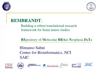 REMBRANDT :  Building a robust translational research  framework for brain tumor studies RE