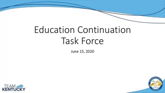 Education Continuation  Task Force  June 15, 2020  1  Agenda  Overview of Education Continuation