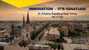INNOVATION  ITS IGNATIAN!  Dr. Kristina Ropella &amp; Kate Trevey  May 19, 2020  Kristina