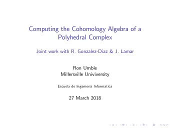 Computing the Cohomology Algebra of a  Polyhedral Complex  Joint work with R. Gonzalez-Diaz &amp;
