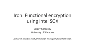 using Intel SGX  Sergey Gorbunov  University of Waterloo  Joint work with Ben Fisch, Dhinakaran