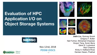 Evaluation of HPC  Application I/O on  Object Storage Systems Jialin Liu , Quincey Koziol  Gregory