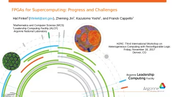 FPGAs for Supercomputing: Progress and Challenges Hal Finkel 2 (hfinkel@anl.gov), Zheming Jin 2 ,