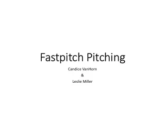 Fastpitch Pitching  Candice VanHorn  &amp;  Leslie Miller  Basics  Grip  For fastballs  Notes: