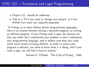 CPSC 312  Functional and Logic Programming  Project #2 - should be underway....  Talk to a TA if