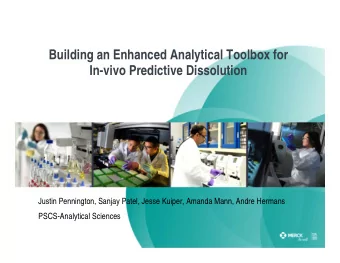 Building an Enhanced Analytical Toolbox for  In-vivo Predictive Dissolution  Justin Pennington,