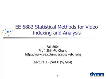 EE 6882 Statistical Methods for Video  Indexing and Analysis  Fall 2004  Prof. Shih-Fu Chang