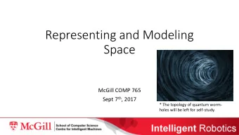 Space  McGill COMP 765 Sept 7 th , 2017  * The topology of quantum worm-  holes will be left for