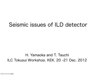 Seismic issues of ILD detector  H. Yamaoka and T. Tauchi  ILC Tokusui Workshop, KEK, 20 -21 Dec.