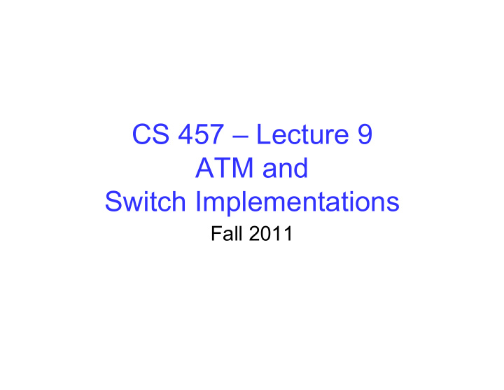 cs 457 lecture 9 atm and switch implementations