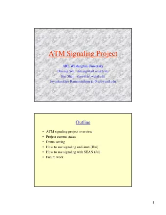 ATM Signaling Project  ARL Washington University  Dakang Wu dakang@arl.wustl.edu  Hui Shen
