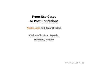 From Use Cases  to Post Conditions Martin Giese and Rogardt Heldal  Chalmers Tekniska Hgskola,
