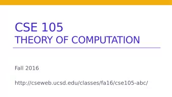 CSE 105  THEORY OF COMPUTATION  Fall 2016  http://cseweb.ucsd.edu/classes/fa16/cse105-abc/  T
