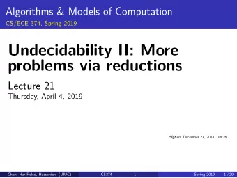 Undecidability II: More  problems via reductions  Lecture 21  Thursday, April 4, 2019  L  A  T