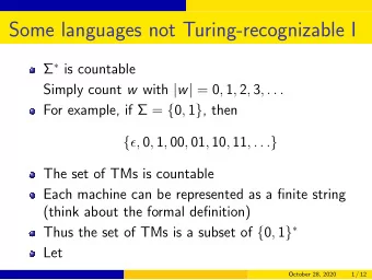 Some languages not Turing-recognizable I   is countable Simply count w with | w | = 0 , 1 , 2