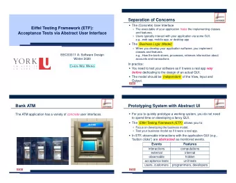 Separation of Concerns  The (Concrete) User Interface  Eiffel Testing Framework (ETF):  The