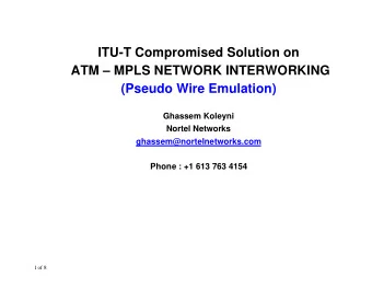 ITU-T Compromised Solution on  ATM  MPLS NETWORK INTERWORKING  (Pseudo Wire Emulation)  Ghassem