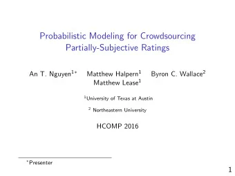 Probabilistic Modeling for Crowdsourcing  Partially-Subjective Ratings An T. Nguyen 1  Matthew