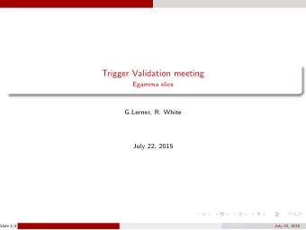 Trigger Validation meeting  Egamma slice  G.Lerner, R. White  July 22, 2015  Slide 1/4  July 22,