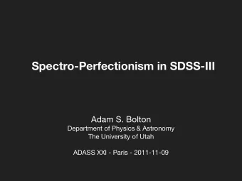 Spectro-Perfectionism in SDSS-III  Adam S. Bolton  Department of Physics &amp; Astronomy  The