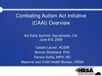 Combating Autism Act Initiative  (CAAI) Overview  Act Early Summit: Sacramento, CA.  June 8-9, 2009