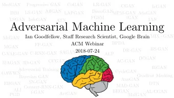 Adversarial Machine Learning  MIX+GAN Ian Goodfellow, Sta ff Research Scientist, Google Brain